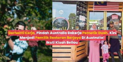 Berhenti Kerja, Pindah Australia Bekerja Pemetik Buah, Kini Menjadi Pemilik Restoran Berjaya Di Australia! Ikuti Kisah Beliau