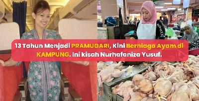 13 Tahun Menjadi PRAMUGARI, Kini Berniaga Ayam di KAMPUNG. Ini kisah Nurhafaniza Yusuf.