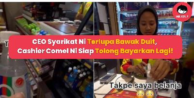 CEO Syarikat Terlupa Bawak Duit, Cashier Comel Ni Siap Tolong Bayarkan Lagi!