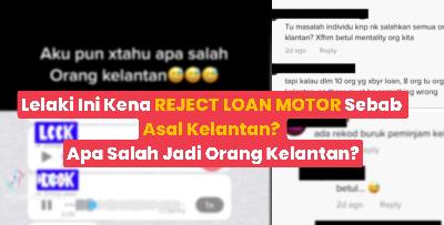 Kena REJECT LOAN MOTOR Sebab Asal Kelantan? Apa Salah Jadi Orang Kelantan?