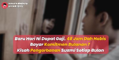 Baru Hari Ni Dapat Gaji, 48 Jam Dah Habis Bayar Komitmen Bulanan? Kisah Pengorbanan Suami Setiap Bulan