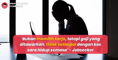 ‘Bukan memi­lih kerja, tetapi ada ketika gaji yang ditawarkan, tidak setimpal dengan kos sara hidup semasa’ - Jobseeker