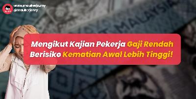 Mengikut Kajian Pekerja Gaji Rendah Berisiko Kematian Awal Lebih Tinggi! 