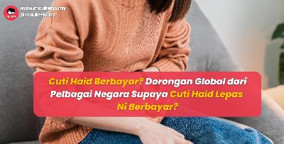 Cuti Haid Berbayar? Dorongan Global dari Pelbagai Negara Supaya Cuti Haid Lepas Ni Berbayar?