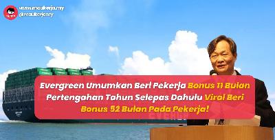 Evergreen Umum Beri Pekerja 11 Bulan Bonus Pertengahan Tahun Selepas Dahulu Viral Beri Bonus 52 Bulan Pada Pekerja!