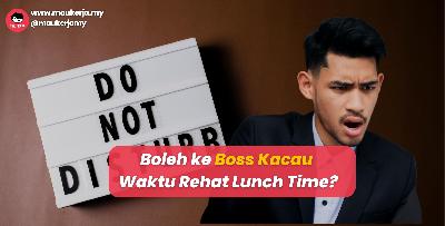 Boleh ke Boss Kacau Waktu Rehat Lunch Time?