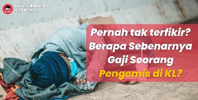 Tahukah Anda! Sebenarnya Gaji Seorang Pengemis di KL adalah RM8,500!?