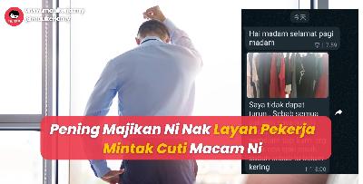 Pening Majikan Ni Nak Layan Pekerja Mintak Cuti Macam Ni