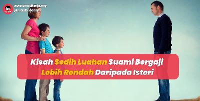 Kisah Sedih Luahan Suami Bergaji Lebih Rendah Daripada Isteri. 