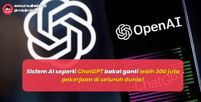 SIstem AI seperti ChatGPT bakal ganti lebih 300 juta pekerjaan di seluruh dunia! Bidang pentadbiran(Admin) dan undang-undang antara bakal terjejas!