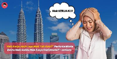 "Nak Kerja Jauh Tapi Mak Tak Kasi?" Perlu Ke Minta Restu Mak Kalau Nak Kerja Cari Rezeki? - netizen