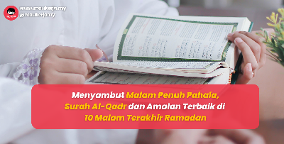 Lailatul Qadar: Makna Surah Al-Qadr dan Amalan Terbaik di 10 Malam Terakhir Ramadan