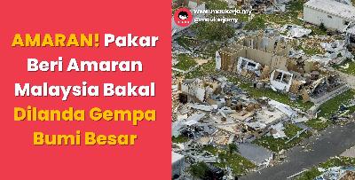 AMARAN! Pakar Beri Amaran Malaysia Bakal Dilanda Gempa Bumi Besar