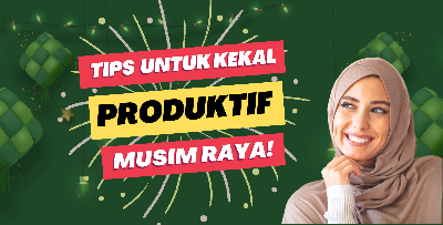 Raya Dah Makin Dekat, Macam Mana Nak Kekal Produktif Di Tempat Kerja? Ikut Tips Ni!