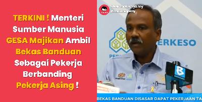 TERKINI ! Menteri Sumber Manusia GESA Majikan Ambil Bekas Banduan Sebagai Pekerja Berbanding Pekerja Asing ! 