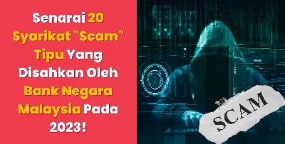 Senarai 20 Syarikat Scam Tipu Yang Disahkan Oleh Bank Negara Malaysia Pada 2023!