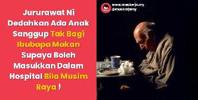 Jururawat Ni Dedahkan Ada  Anak Sanggup Tak Bagi Ibubapa Makan Supaya Boleh Masukkan Dalam Hospital Bila Musim Raya !