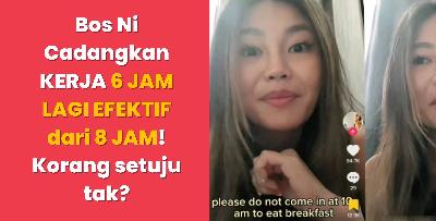 Bos Ni Cadangkan KERJA 6 JAM LAGI EFEKTIF dari 8 JAM! Korang setuju tak?