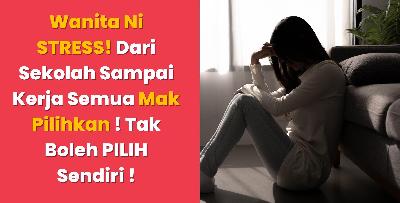 Jobseeker Ni STRESS! Dari Sekolah Sampai Kerja Semua Mak Pilihkan ! Tak Boleh PILIH Sendiri !