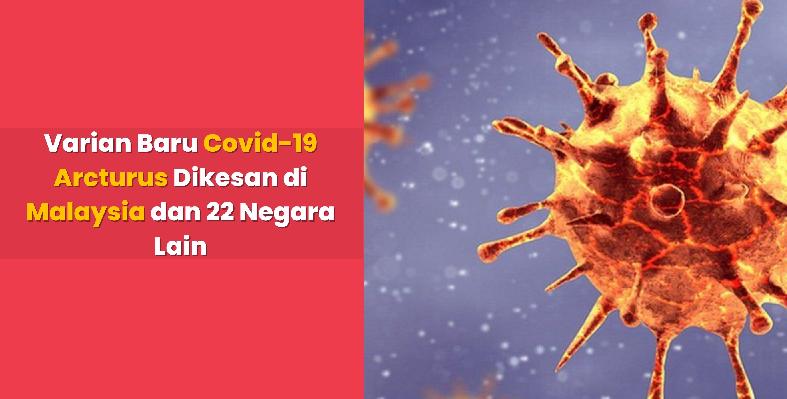 Varian Baru Covid-19 Arcturus Dikesan di Malaysia dan 22 Negara Lain