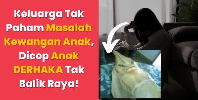 Keluarga Tak Paham Masalah Kewangan Anak, Dicop Anak DERHAKA Tak Balik Raya!