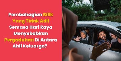 Pembahagian Bilik Yang Tidak Adil Semasa Hari Raya Menyebabkan Pergaduhan Di Antara Ahli Keluarga? 
