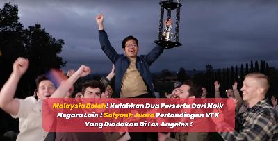 Malaysia Boleh! Kalahkan Dua Perserta Dari Naik Negara Lain ! Sofyank Juara Pertandingan VFX Yang Diadakan Di Los Angeles !