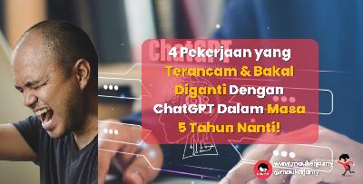 4 Pekerjaan yang Terancam & Bakal Diganti Dengan ChatGPT Dalam Masa 5 Tahun Nanti!