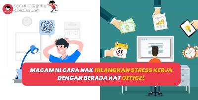 Macam ni cara nak hilangkan stress kerja dengan berada kat office!