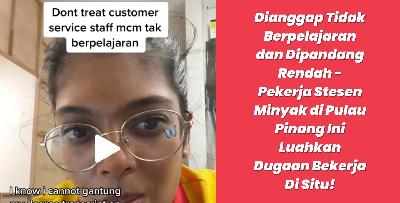 Dianggap Tidak Berpelajaran dan Dipandang Rendah - Pekerja Stesen Minyak di Pulau Pinang Ini Luahkan Dugaan Bekerja Di Situ!