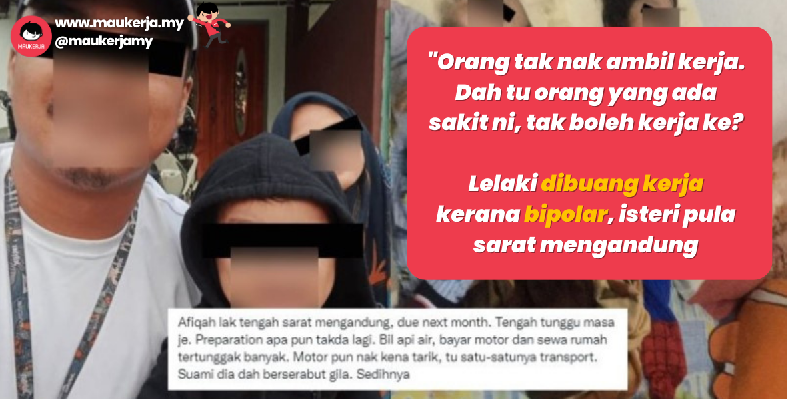 "Orang tak nak ambil kerja. Dah tu orang yang ada sakit ni, tak boleh kerja ke?" Lelaki dibuang kerja kerana bipolar, isteri pula sarat mengandung