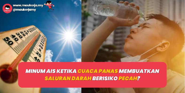 Minum ais ketika cuaca panas membuatkan saluran darah berisiko pecah?