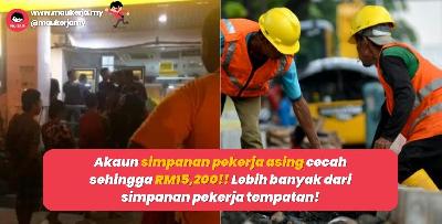 Akaun simpanan pekerja asing cecah sehingga RM15,200!﻿! Lebih banyak dari simpanan pekerja tempatan!