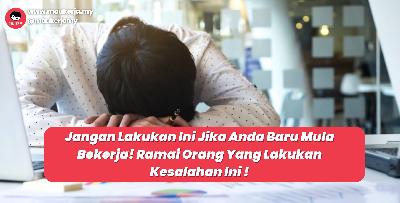 Jangan Lakukan Ini Jika Anda Baru Mula Bekerja! Ramai Orang Yang Lakukan Kesalahan Ini !
