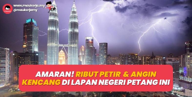 AMARAN! Ribut Petir Dan Angin Kencang Di Lapan Negeri Petang Ini