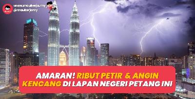 AMARAN! Ribut Petir Dan Angin Kencang Di Lapan Negeri Petang Ini