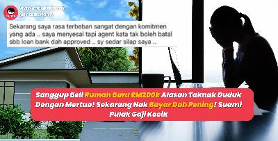 Sanggup Beli Rumah Baru RM200k Alasan Taknak Duduk Dengan Mertua! Sekarang Nak Bayar Dah Pening! Suami Pulak Gaji Kecik