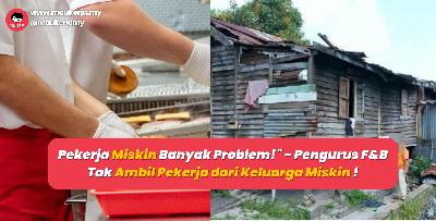 Pekerja Miskin Banyak Problem!" - Pengurus F&B Tak Ambil Pekerja dari Keluarga Miskin !