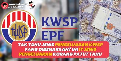 17 Jenis Pengeluaran KWSP Yang Ramai Masih Tak Tahu