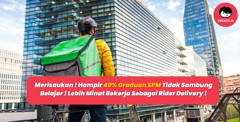 Merisaukan ! Hampir 40% Graduan SPM Tidak Sambung Belajar ! Lebih Minat Bekerja Sebagai Rider Delivery !