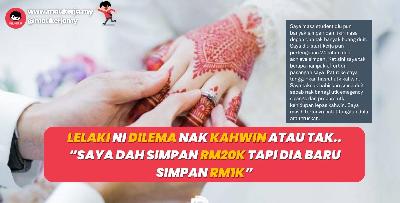 Lelaki Ni Dilema Nak Kahwin Atau Tak.. “Saya dah simpan RM20k tapi dia baru simpan RM1k”
