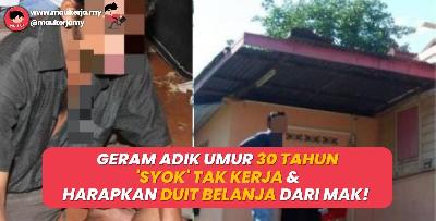 Geram Adik Umur 30 Tahun ‘Syok’ Tak Kerja, Harapkan Duit Belanja Dari Mak