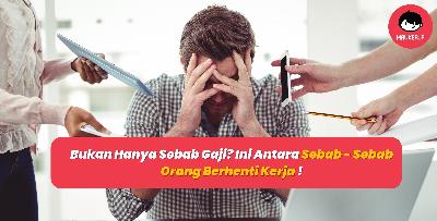 Bukan Hanya Sebab Gaji? Ini Antara Sebab - Sebab Orang Berhenti Kerja !