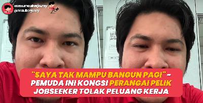 “Saya tak mampu untuk bangun pagi” - Pemuda ini kongsi perangai pelik jobseeker tolak peluang kerja 