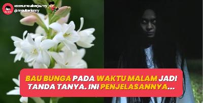 Bau bunga pada waktu malam jadi tanda tanya. Ini penjelasannya…