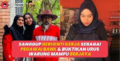 Wanita ini tak menyesal berhenti kerja sebagai pegawai bank & buktikan urus warung mampu berjaya