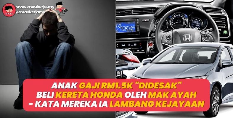 Anak Gaji RM1500 Didesak Beli Kereta Honda Oleh Mak Ayah - Kata Mereka Ia Lambang Kejayaan