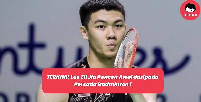 TERKINI! Lee Zii Jia Pencen Awal daripada Persada Badminton !