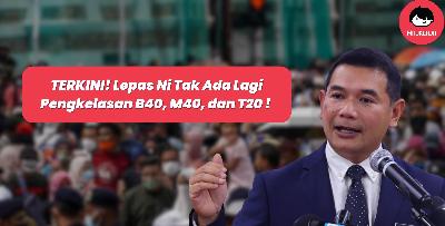 TERKINI! Lepas Ni Tak Ada Lagi Pengkelasan B40, M40, dan T20 - Rafizi Ramli