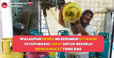 Walaupun Nenek Ini Berumur 57 Tahun Tetapi Masih Larat Untuk Bekerja Mengangkat Tong Gas